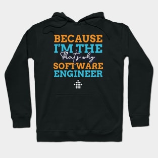 "Because I'm the Software Engineer that's why" Hoodie